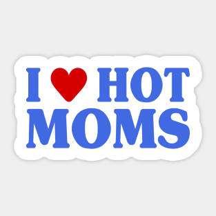 I Love Hot Moms Sticker